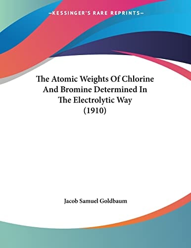 The Atomic Weights Of Chlorine And Bromine Determined In The Electrolytic Way (1910)
