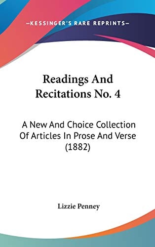 Readings And Recitations No. 4: A New And Choice Collection Of Articles In Prose And Verse (1882)