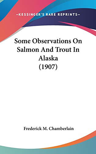 Some Observations On Salmon And Trout In Alaska (1907)