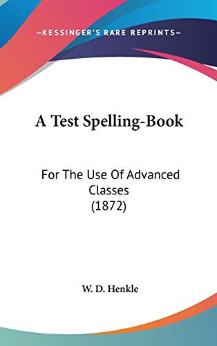 A Test Spelling-Book: For The Use Of Advanced Classes (1872)