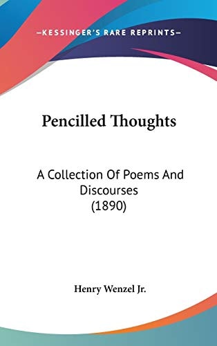 Pencilled Thoughts: A Collection Of Poems And Discourses (1890)