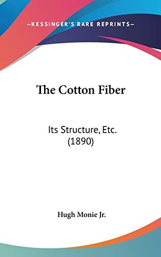 The Cotton Fiber: Its Structure, Etc. (1890)