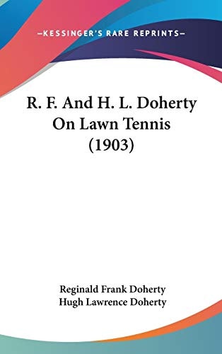 R. F. And H. L. Doherty On Lawn Tennis (1903)