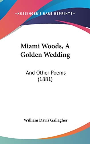 Miami Woods, A Golden Wedding: And Other Poems (1881)