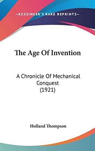 The Age Of Invention: A Chronicle Of Mechanical Conquest (1921)