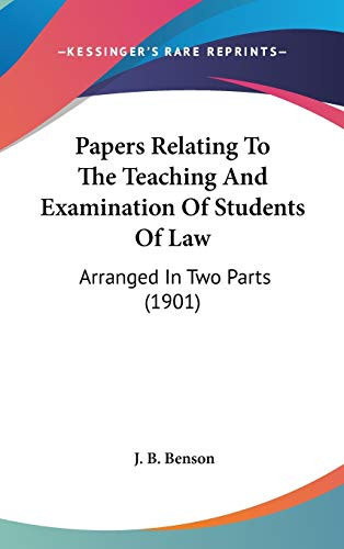 Papers Relating To The Teaching And Examination Of Students Of Law: Arranged In Two Parts (1901)