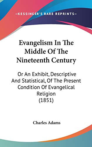 Evangelism In The Middle Of The Nineteenth Century: Or An Exhibit, Descriptive And Statistical, Of The Present Condition Of Evangelical Religion (1851)