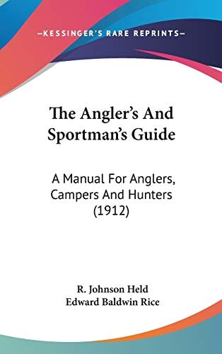 The Angler's And Sportman's Guide: A Manual For Anglers, Campers And Hunters (1912)