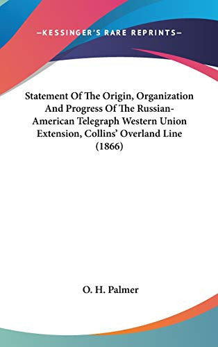 Statement Of The Origin, Organization And Progress Of The Russian-American Telegraph Western Union Extension, Collins' Overland Line (1866)