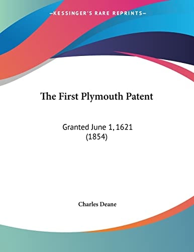 The First Plymouth Patent: Granted June 1, 1621 (1854)