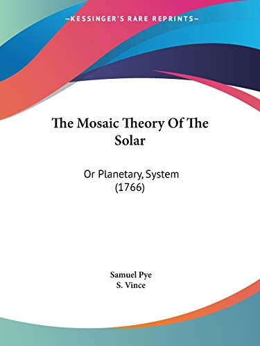 The Mosaic Theory Of The Solar: Or Planetary, System (1766)