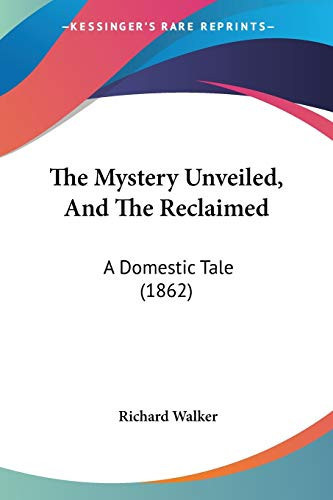 The Mystery Unveiled, And The Reclaimed: A Domestic Tale (1862)