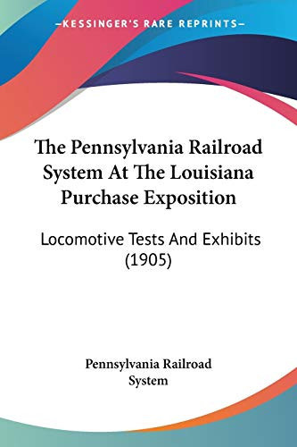 The Pennsylvania Railroad System At The Louisiana Purchase Exposition: Locomotive Tests And Exhibits (1905)