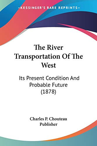 The River Transportation Of The West: Its Present Condition And Probable Future (1878)