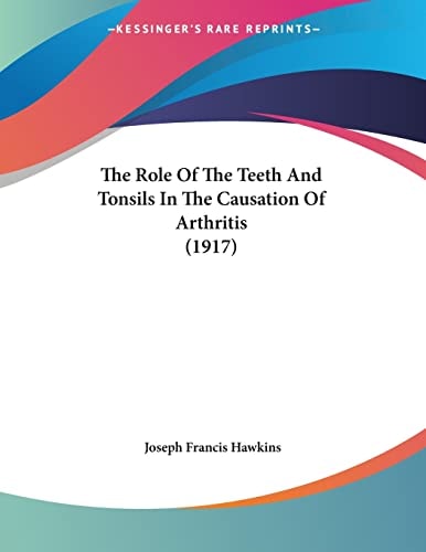 The Role Of The Teeth And Tonsils In The Causation Of Arthritis (1917)