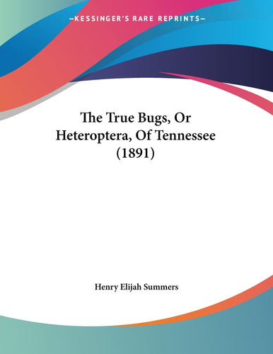 The True Bugs, Or Heteroptera, Of Tennessee (1891)