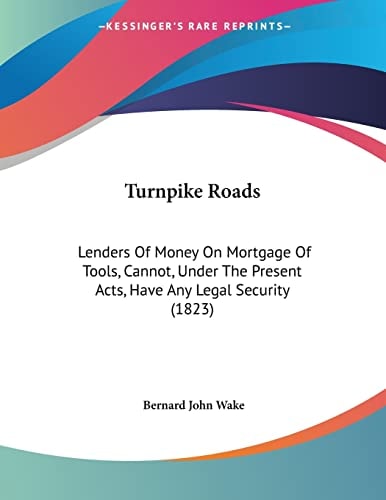 Turnpike Roads: Lenders Of Money On Mortgage Of Tools, Cannot, Under The Present Acts, Have Any Legal Security (1823)