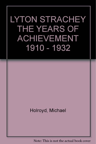 LYTON STRACHEY THE YEARS OF ACHIEVEMENT 1910 - 1932