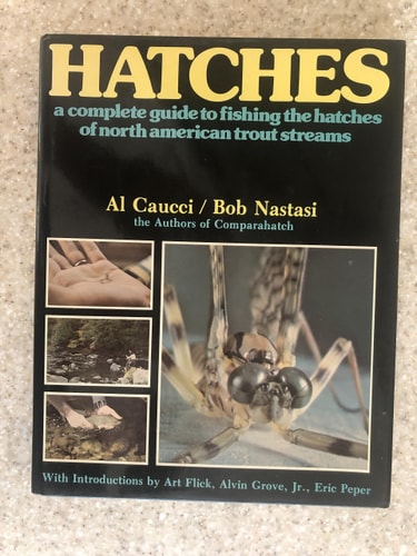 Hatches: A Complete Guide to Fishing the Hatches of North American Trout Streams