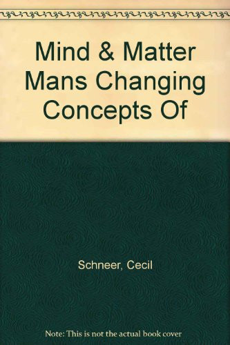 Mind & Matter Mans Changing Concepts Of