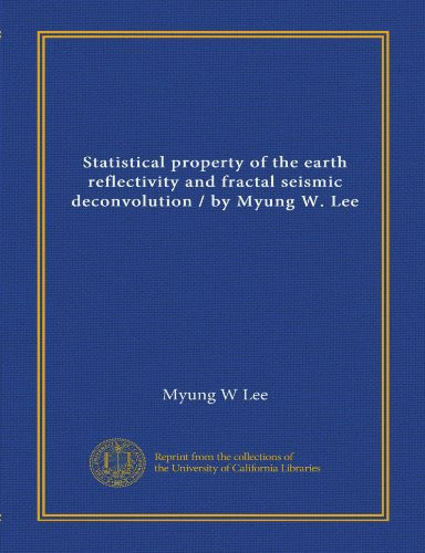 Statistical property of the earth reflectivity and fractal seismic deconvolution / by Myung W. Lee