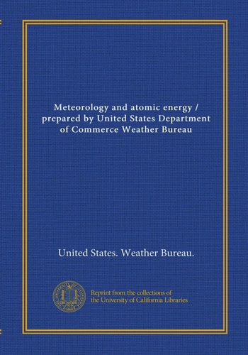 Meteorology and atomic energy / prepared by United States Department of Commerce Weather Bureau