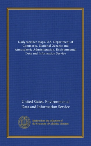 Daily weather maps. U.S. Department of Commerce, National Oceanic and Atmospheric Administration, Environmental Data and Information Service