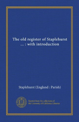 The old register of Staplehurst ... : with introduction