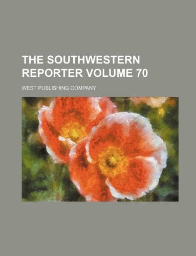The Southwestern reporter Volume 70