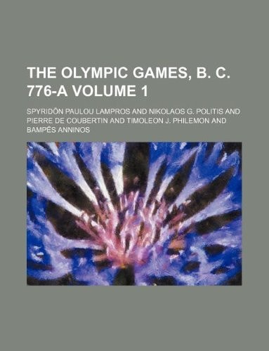 The Olympic Games, B. C. 776-A Volume 1