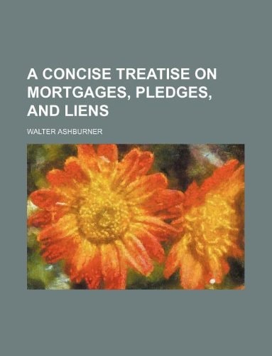 A Concise Treatise on Mortgages, Pledges, and Liens
