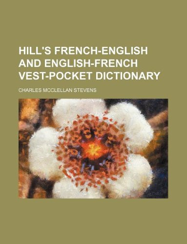 Hill's French-English and English-French vest-pocket dictionary