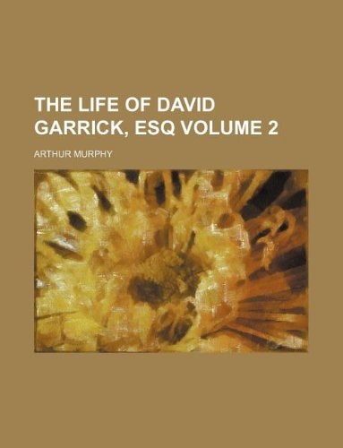 The life of David Garrick, esq Volume 2