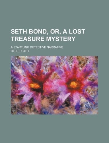Seth Bond, or, A lost treasure mystery; a startling detective narrative