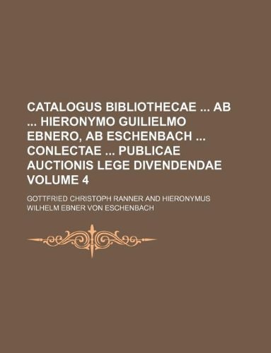 Catalogus bibliothecae ... ab ... Hieronymo Guilielmo Ebnero, ab Eschenbach ... conlectae ... publicae auctionis lege divendendae
