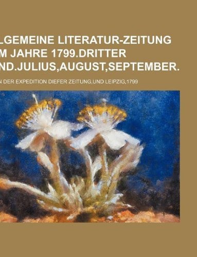 Allgemeine Literatur-Zeitung Vom Jahre 1799.Dritter Band.Julius, August, September.