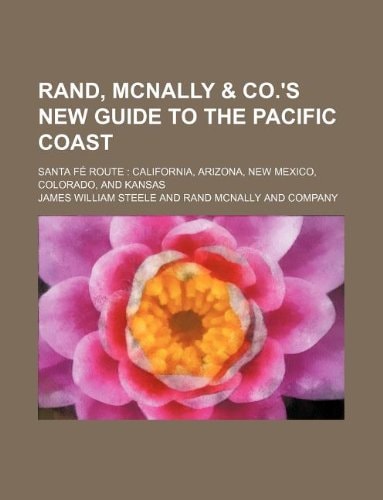 Rand, McNally & Co.'s new guide to the Pacific coast; Santa Fé route: California, Arizona, New Mexico, Colorado, and Kansas