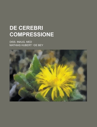 De cerebri compressione; Diss. inaug. med
