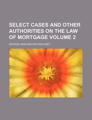 Select cases and other authorities on the law of mortgage Volume 2