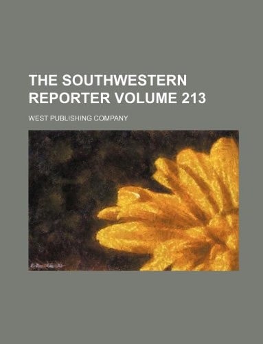 The Southwestern reporter Volume 213