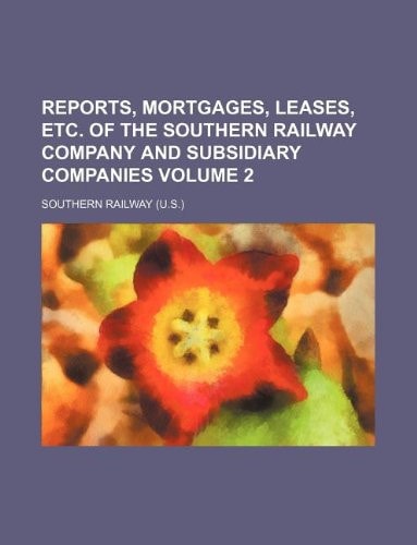 Reports, mortgages, leases, etc. of the Southern Railway Company and subsidiary companies Volume 2