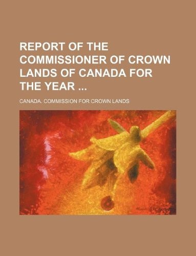 Report of the Commissioner of Crown Lands of Canada for the year