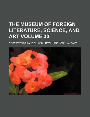 The Museum of foreign literature, science, and art Volume 30