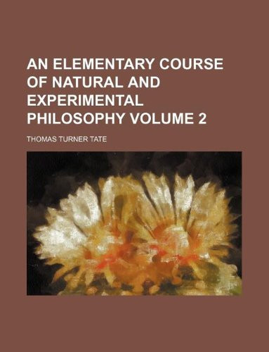 An elementary course of natural and experimental philosophy Volume 2