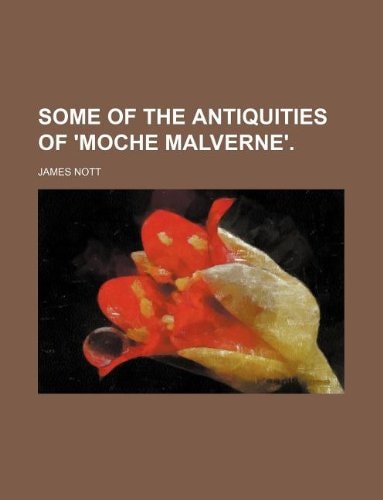 Some of the antiquities of 'Moche Malverne'.