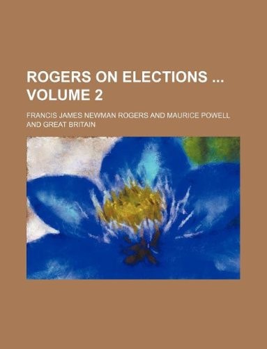 Rogers on elections Volume 2