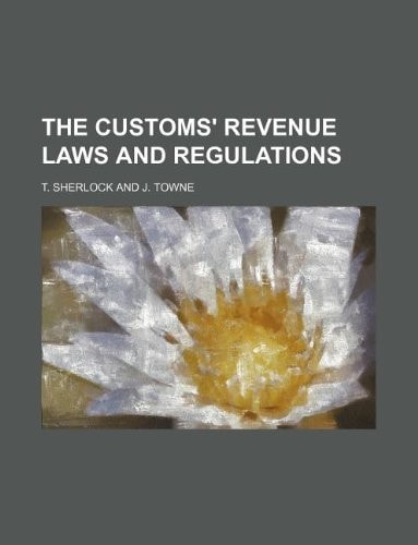 The Customs' Revenue Laws and Regulations