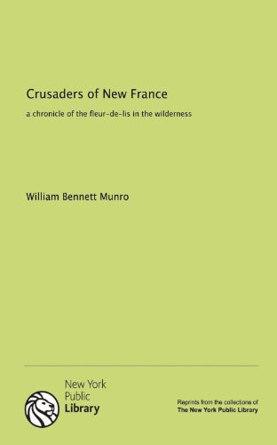 Crusaders of New France: a chronicle of the fleur-de-lis in the wilderness