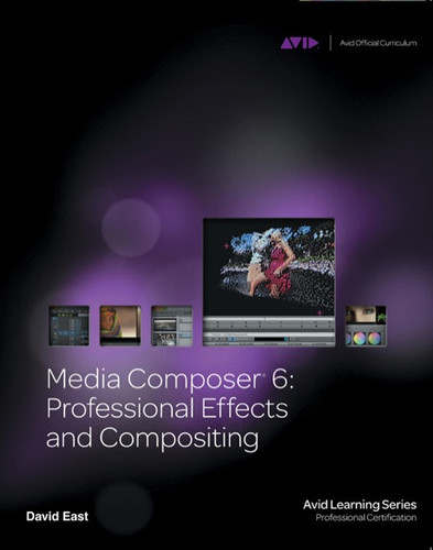 Media Composer 6 Professional Effects and Compositing