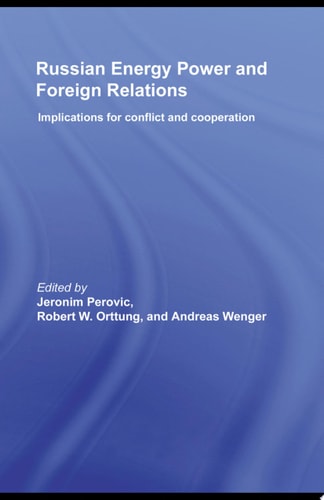 Russian Energy Power and Foreign Relations Implications for Conflict and Cooperation